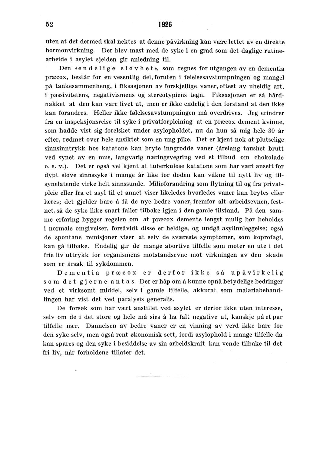 52 1926 uten at det dermed skal nektes at denne påvirkning kan være lettet av en direkte hormonvirkning.
