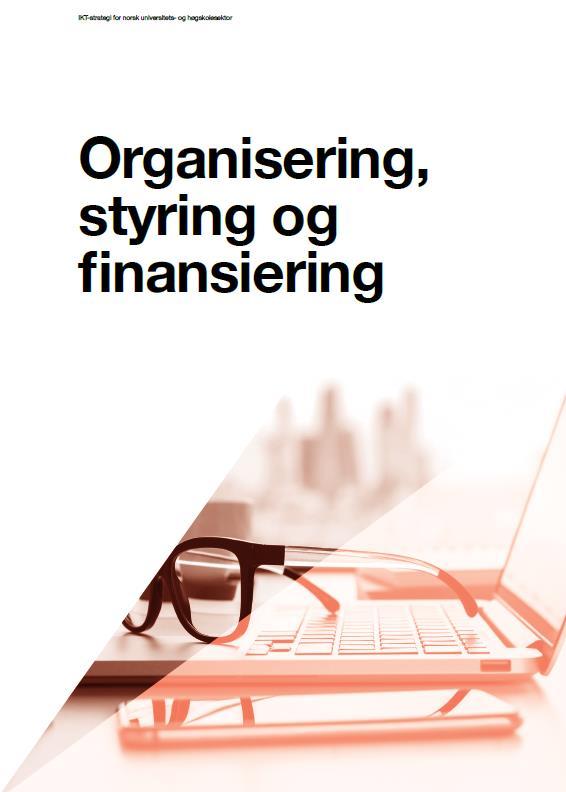 Styring, organisering og finansiering Det anbefales en ny styringsstruktur for sektoren for forvaltning av felles IKT-strategi og raskere, mer dynamiske beslutningsprosesser Styringen av felles IKT