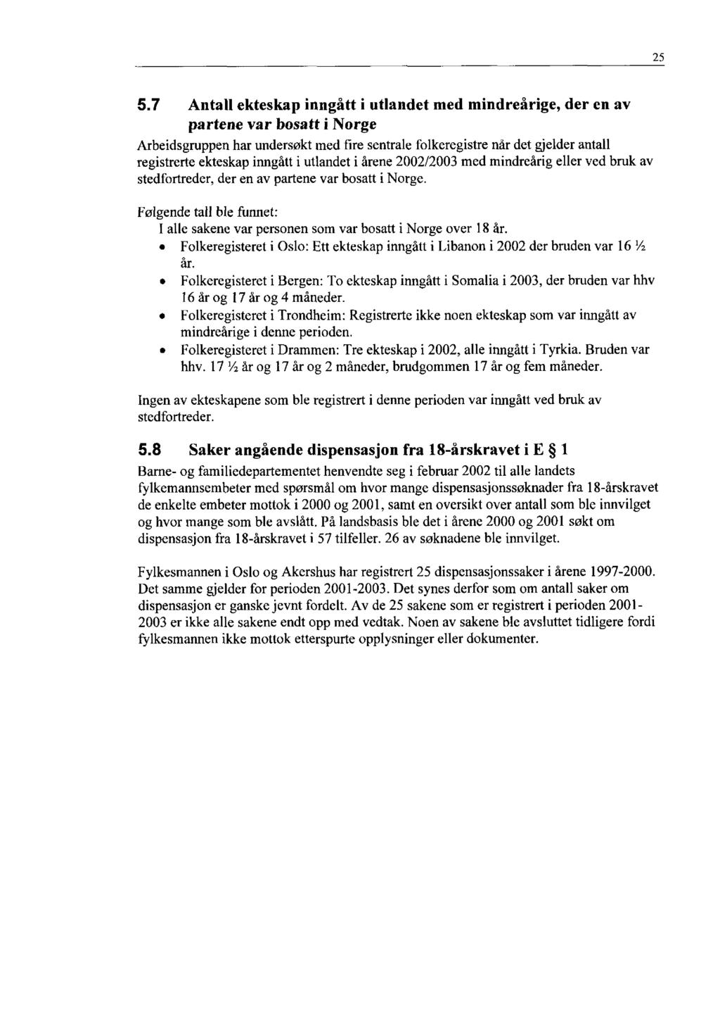 25 5.7 Antall ekteskap inngått i utlandet med mindreårige, der en av partene var bosatt i Norge Arbeidsgruppen har undersøkt med fire sentrale folkeregistre når det gjelder antall registrerte