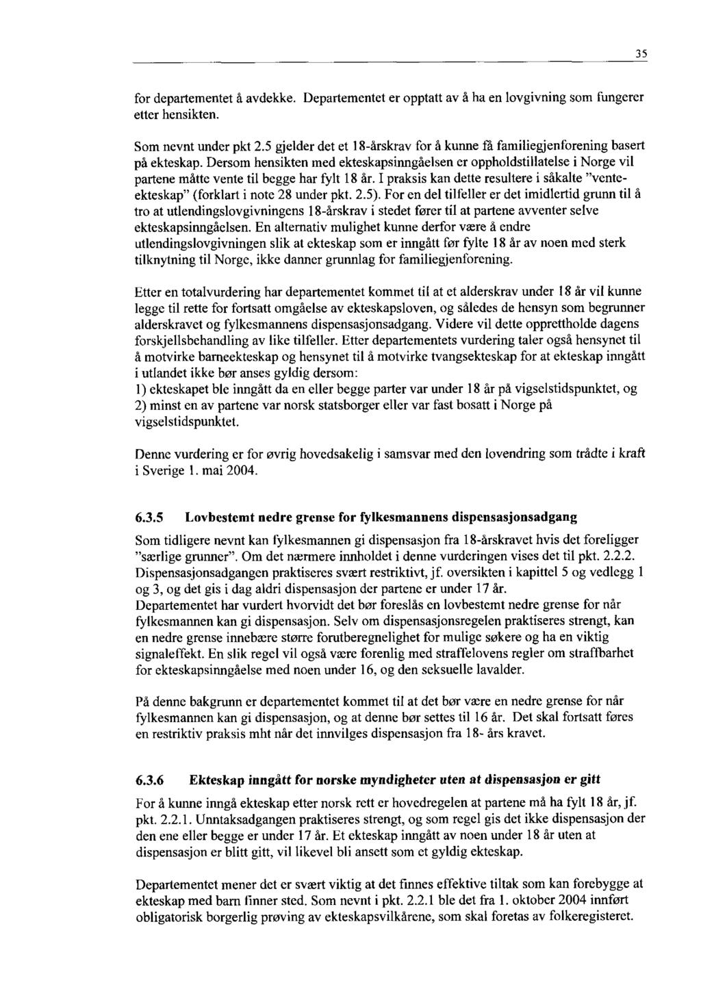 35 for departementet å avdekke. Departementet er opptatt av å ha en lovgivning som fungerer etter hensikten. Som nevnt under pkt 2.