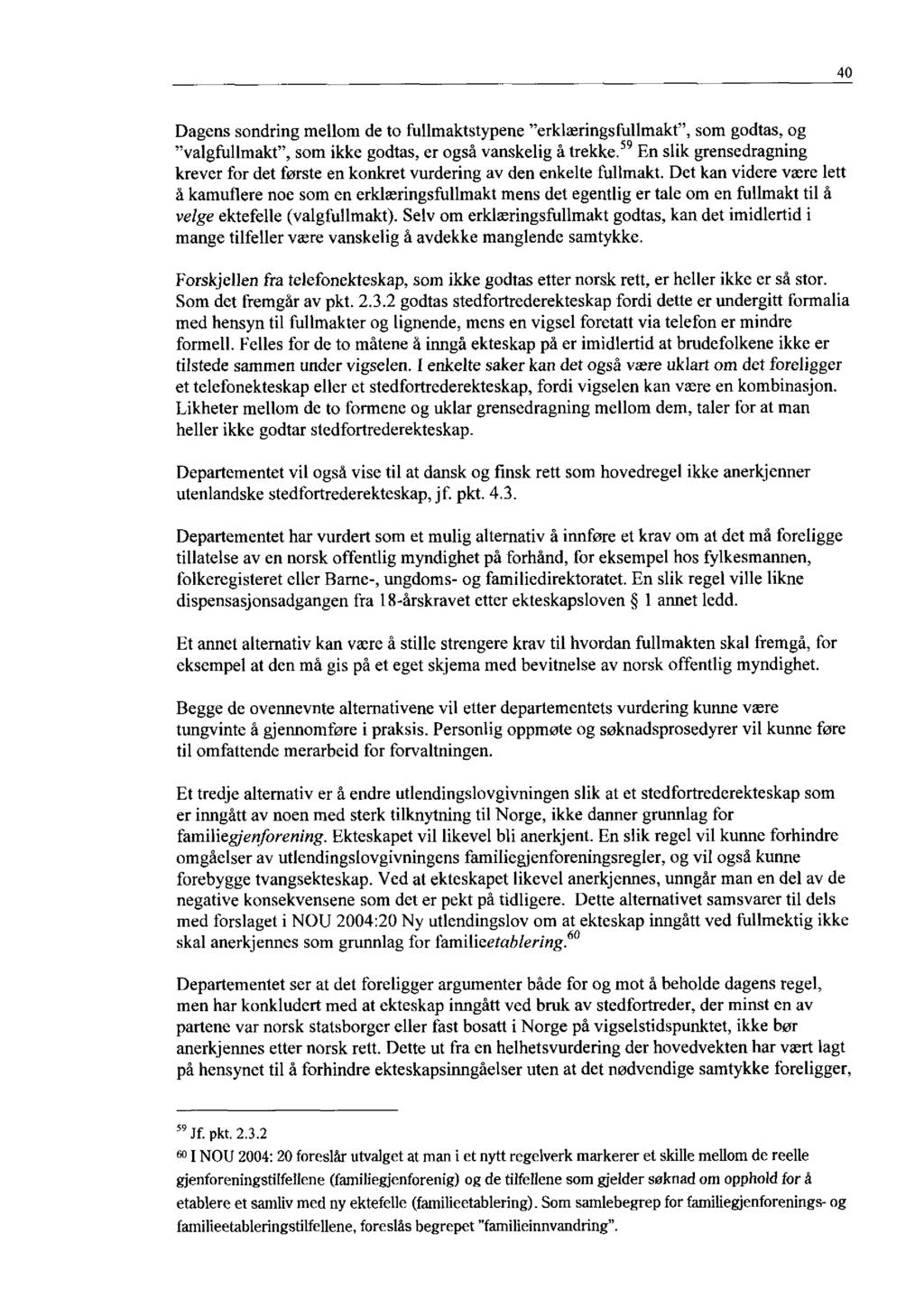 40 Dagens sondring mellom de to fullmaktstypene "erklæringsfullmakt", som godtas, og 59 "valgfullmakt", som ikke godtas, er også vanskelig å trekke.