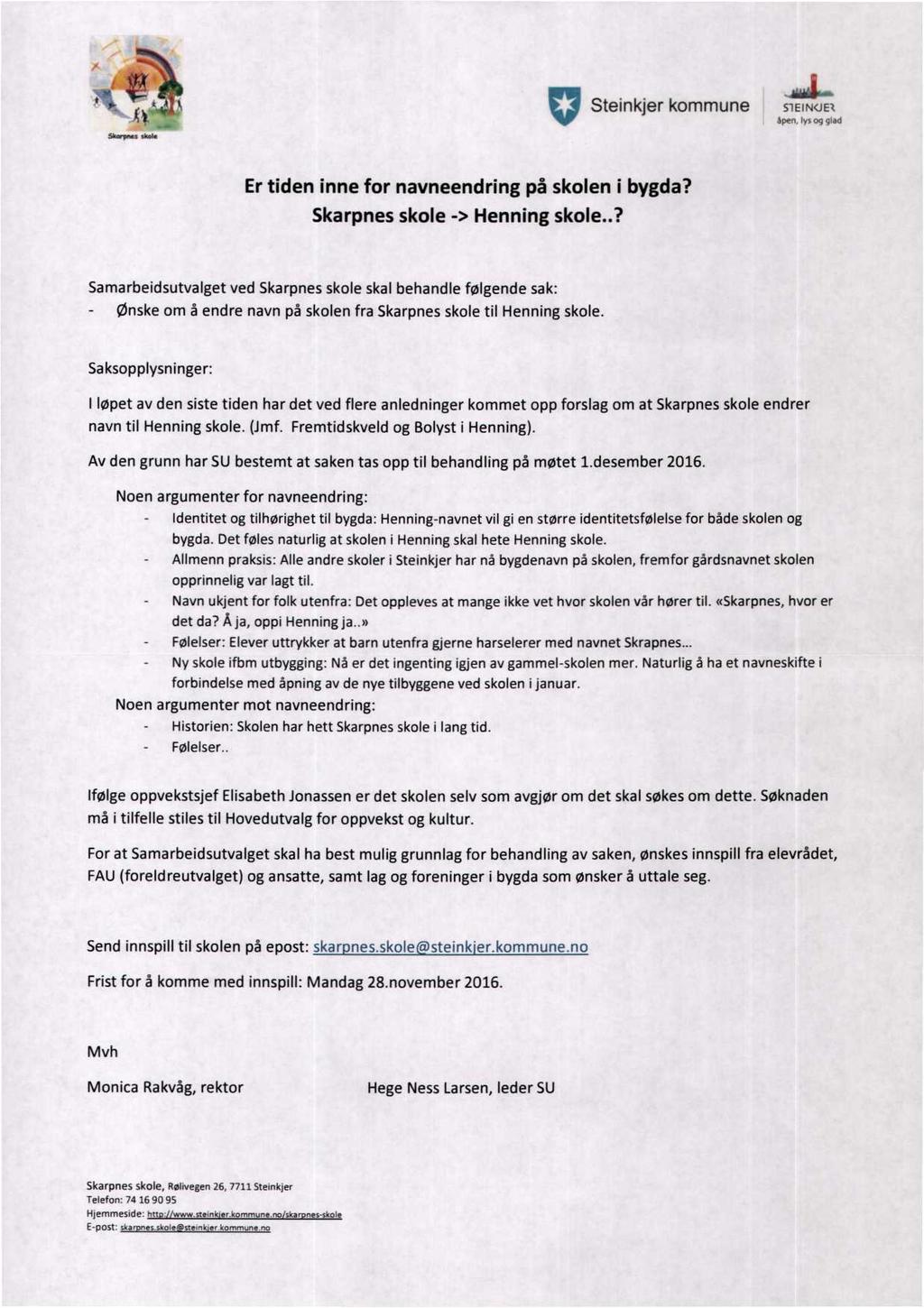 v Steinkjer kommune J. S'1ElN(JE1 åpen, lys oq glad Er tiden inne for navneendring på skolen í bygda? Skarpnes skole -> Henning skole.