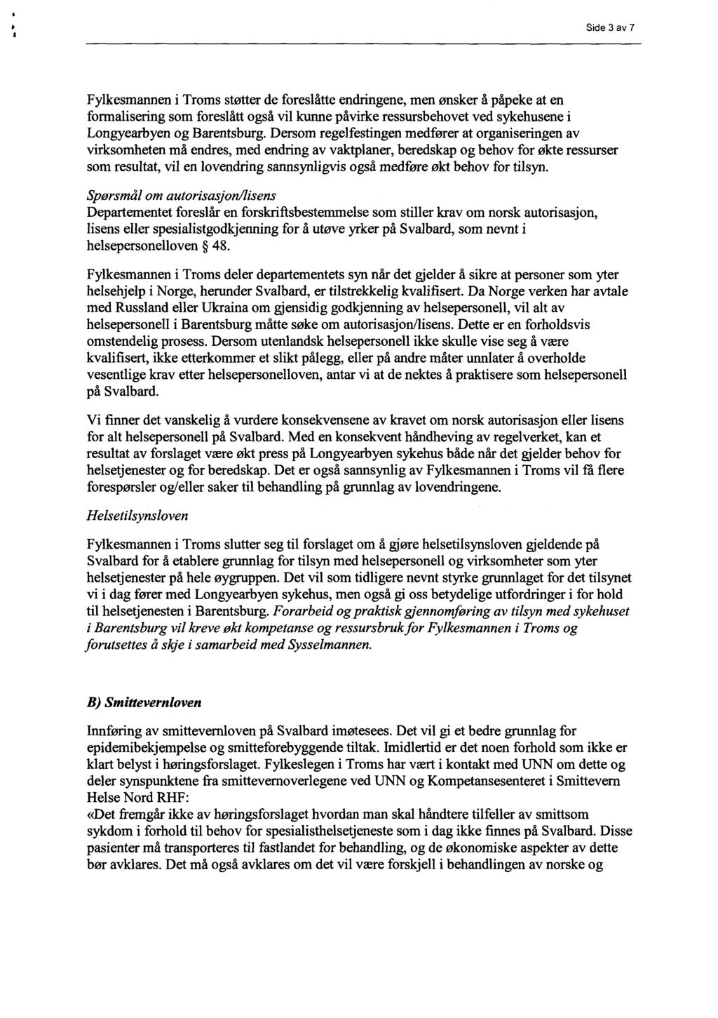 Side 3 av 7 Fylkesmannen i Troms støtter de foreslåtte endringene, men ønsker å påpeke at en formalisering som foreslått også vil kunne påvirke ressursbehovet ved sykehusene i Longyearbyen og