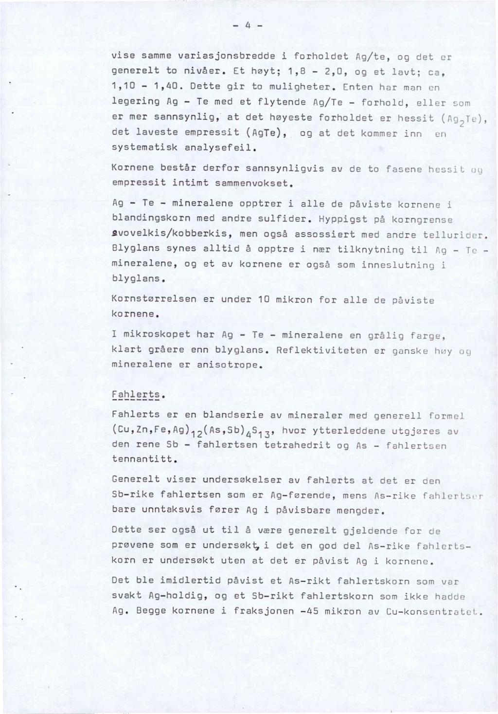 - 4 - vise samme variasjonsbredde i forholdet Ag/te, og det cr generelt to nivåer. Et høyt; 1,8-2,0, og et lavt; ca, 1,10-1,40. Dette gir to muligheter.