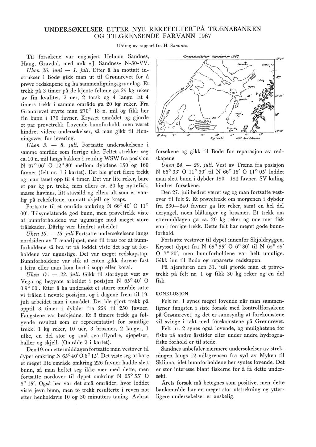UNDERSØKELSER ETTER NYE REKEFELTERPÅ TRÆNABANKEN OG TILGRENSENDE FARVANN 967 Utdrag av rapport fra H. SANDNES. Ti forsøkene var engasjert Hemon Sandnes, Haug, Gravda, med m/k «J. Sandnes» N 0VV.