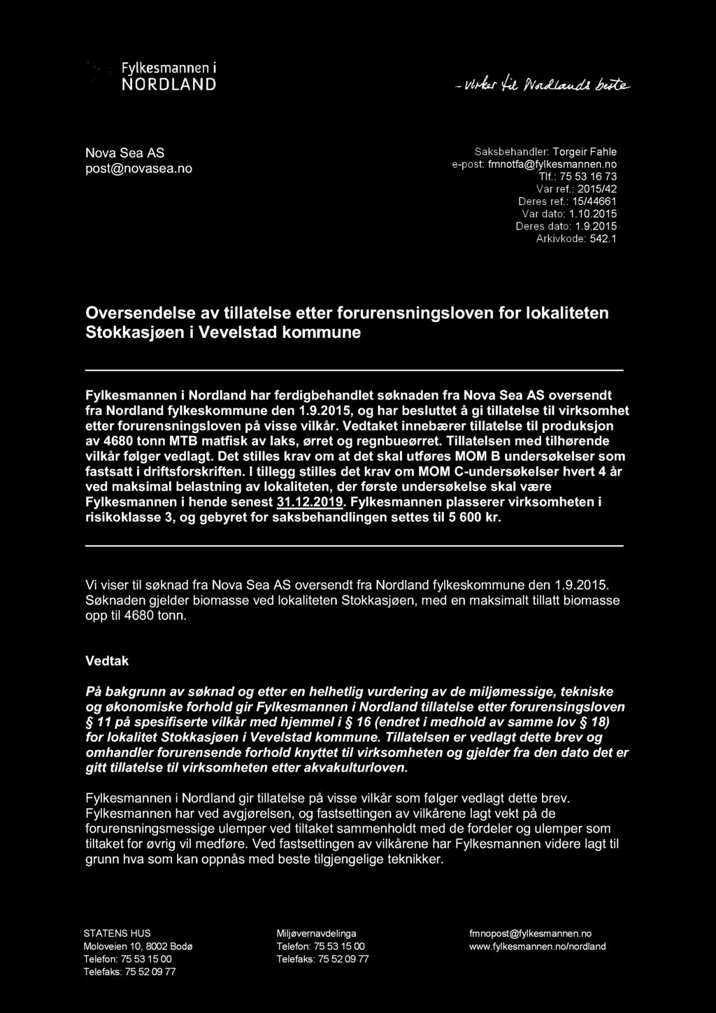 Nova Sea AS post@novasea.no Saksbehandler : Torgeir Fahle e - post: fmnotfa@fylkesmannen.no Tlf. : 75 53 16 73 Vår ref. : 2015/42 Deres ref. : 15/44661 Vår dato: 1. 10.2015 Deres dato: 1. 9.