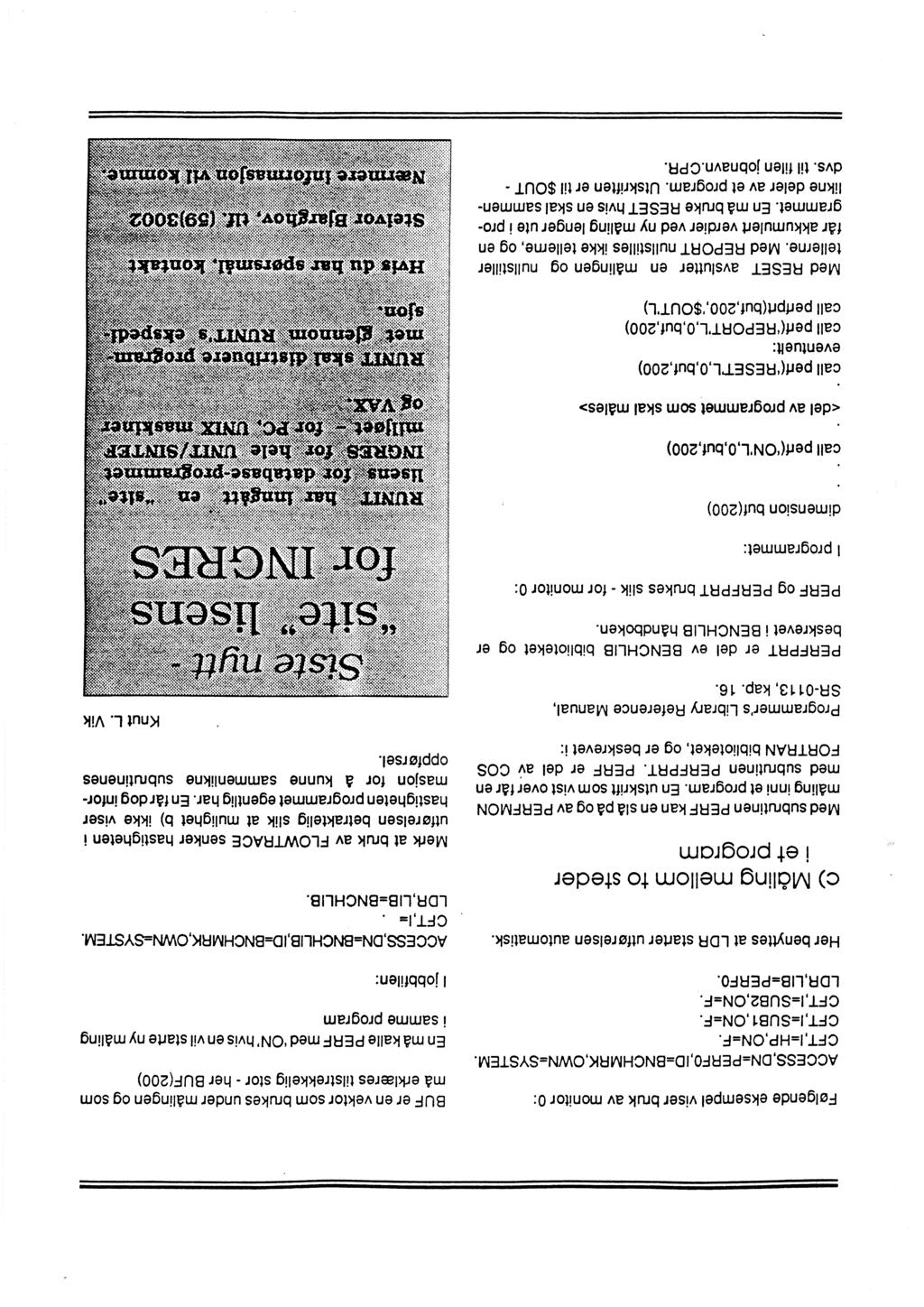 Følgende eksempel viser bruk av monitor O: ACCESS,ON=PERFO,IO=BNCHMRK,OWN=SYSTEM. CFT,I=HP,ON=F. CFT,I=SUB1,ON=F. CFT,I=SUB2,ON=F. LOR,LfB=PERFO. Her benyttes at LOR starter utførelsen automatisk.