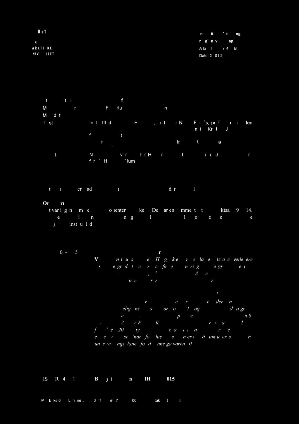 2015 MOTEREFERAT/-PROTOKOLL Utvalg/mote Moteleder/referent: Motedato: Til stede: Forfall: Instituttstyret for IHR Fredrik Fagertun / Tore Borseth Bentz 29.01.2015 Instituttleder Fredrik Fagertun,