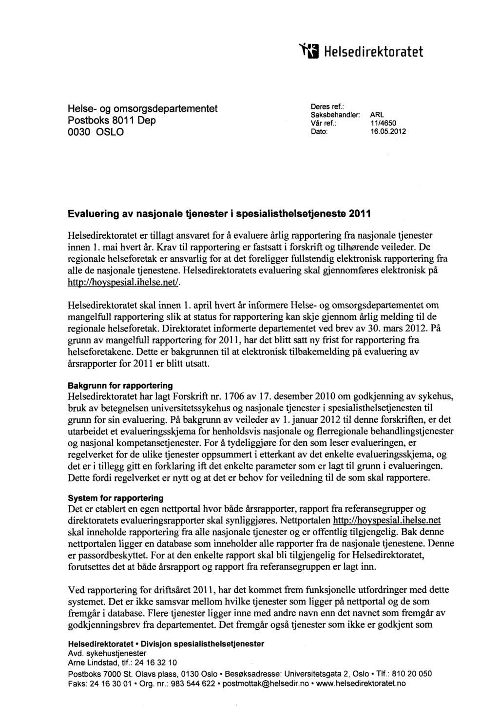 ij Helsedirektoratet Helse- og omsorgsdepartementet Postboks 8011 Dep 0030 OSLO Deres ref.: Saksbehandler: ARL Vår ref.: 11/4650 Dato: 16.05.