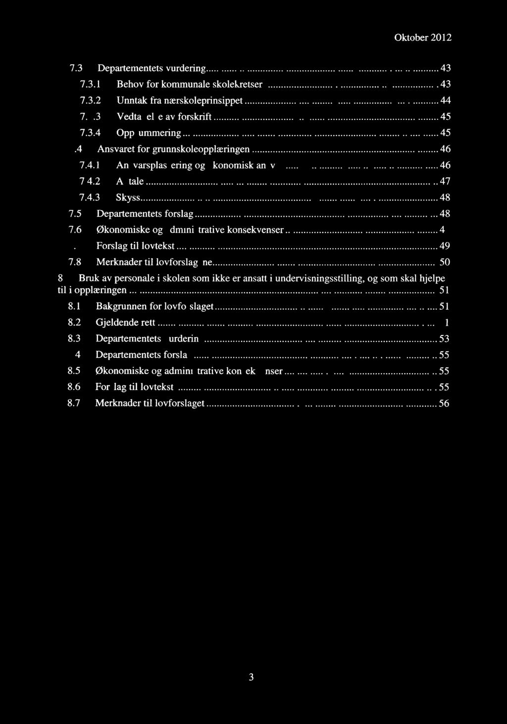 7 Forslag til lovtekst 49 7.8 Merknader til lovforslagene 50 8 Bruk av personale i skolen som ikke er ansatt i undervisningsstilling, og som skal hjelpe til i opplæringen 51 8.