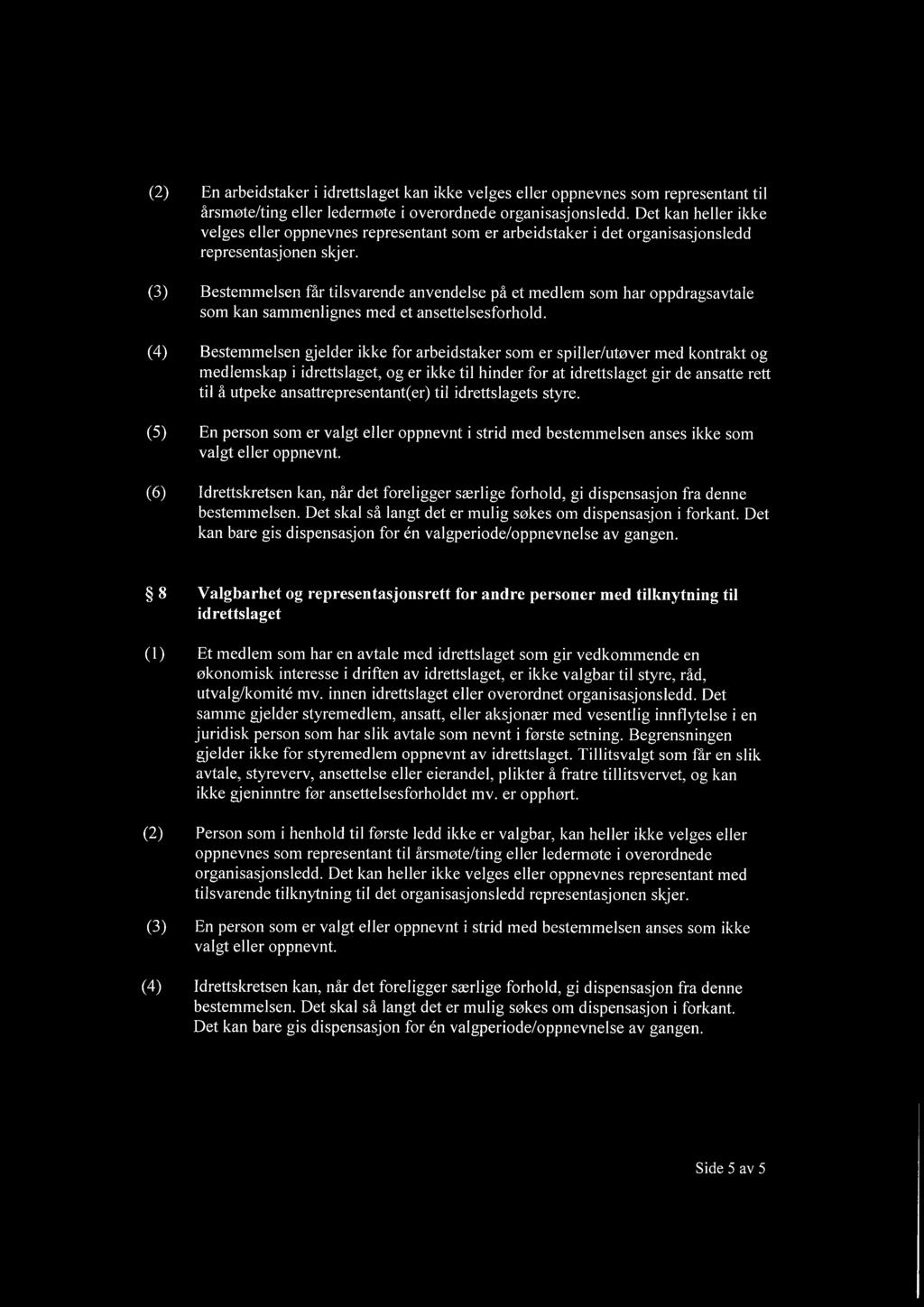 (3) Bestemmelsen får tilsvarende anvendelse på et medlem som har oppdragsavtale som kan sammenlignes med et ansettelsesforhold.