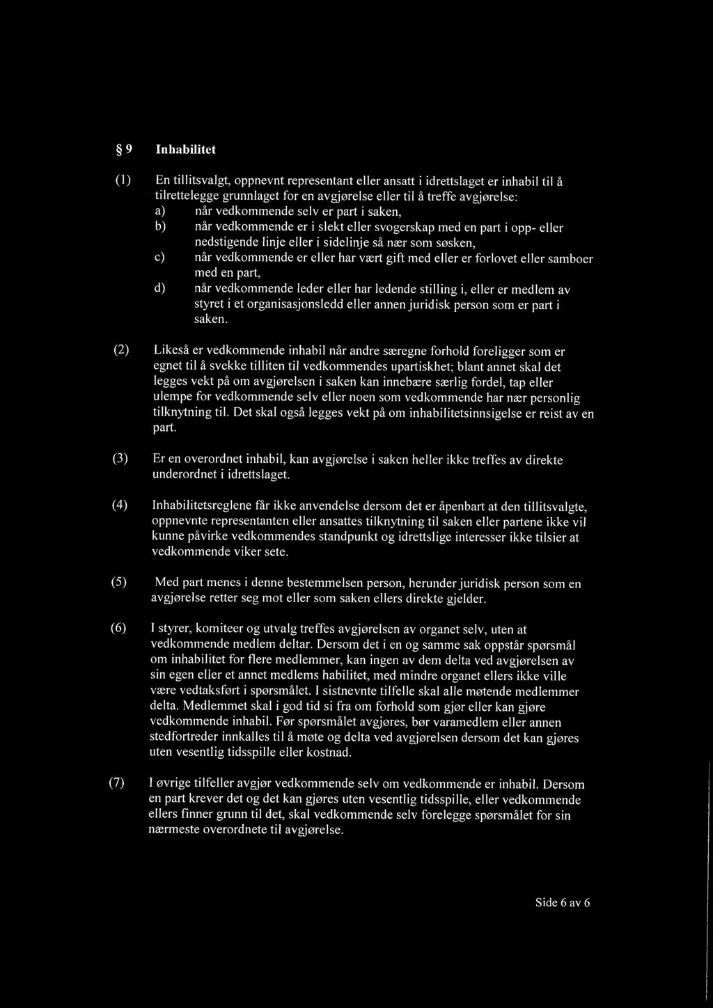 forlovet eller samboer med en part, d) når vedkommende leder eller har ledende stilling i, eller er medlem av styret i et organisasjonsledd eller annen juridisk person som er part i saken.