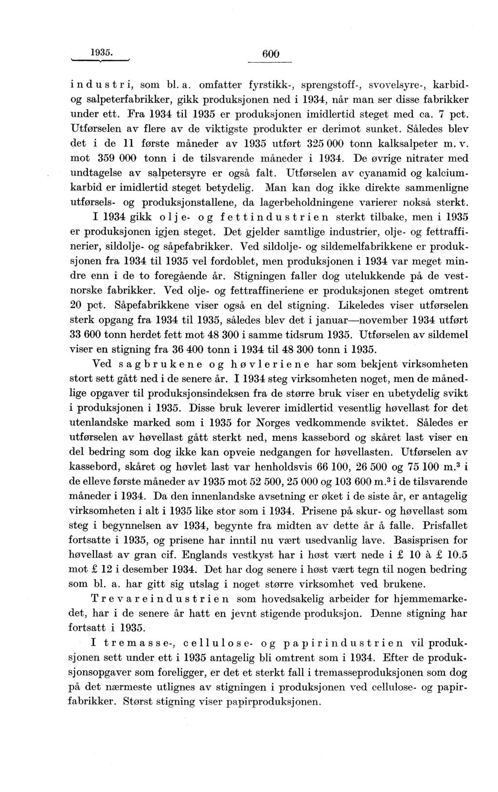 1935. 600 industr i, som bl. a. omfatter fyrstikk-, sprengstoff-, svovelsyre-, karbidog salpeterfabrikker, gikk produksjonen ned i 1934, når man ser disse fabrikker under ett.