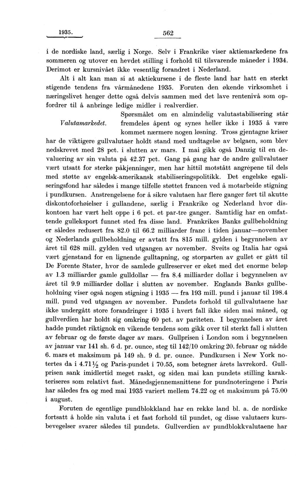 1935. 562 i de nordiske land, særlig i Norge. Selv i Frankrike viser aktiemarkedene fra sommeren og utover en hevdet stilling i forhold til tilsvarende måneder i 1934.