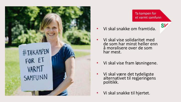 Vi skal gjøre valget til et solidaritetsvalg og sette fordelingspolitikken på dagsorden. Vi skal snakke om framtida.