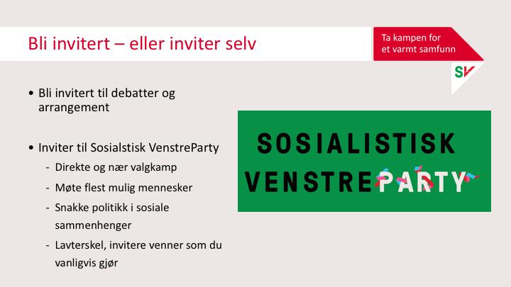 Vi møter jo veldig mange folk fordi vi bli invitert på debatter og arrangementer som andre arrangerer i løpet av valgkampen.