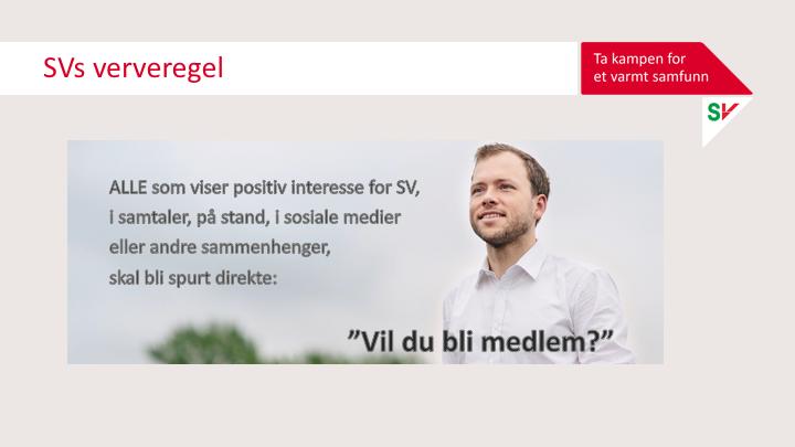 Valgkamp er en gylden anledning til å verve flere medlemmer. Vi er i kontakt med masse folk, og de fleste er mer interessert i politikk enn ellers i året. Og da er det viktig å være på hugget!