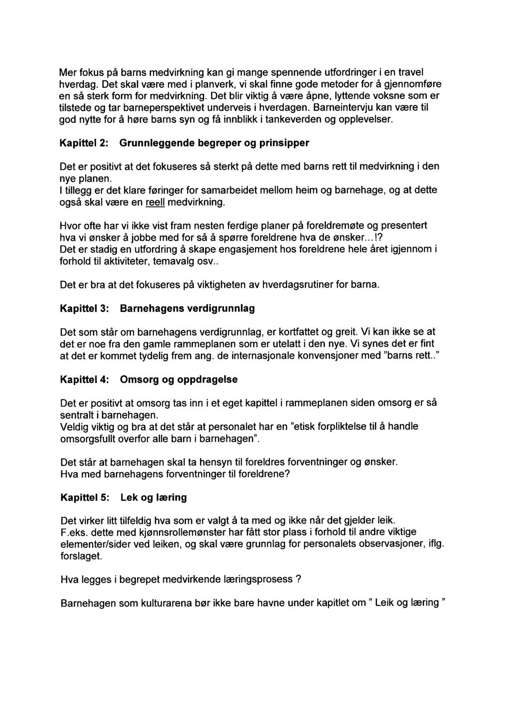 Mer fokus på barns medvirkning kan gi mange spennende utfordringer i en travel hverdag. Det skal være med i planverk, vi skal finne gode metoder for å gjennomføre en så sterk form for medvirkning.