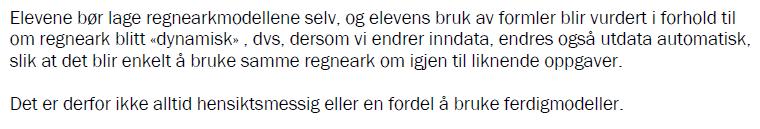 Regneark Ved bruk av regneark bør eleven i størst mulig grad benytte formler, slik at løsningen blir dynamisk, det vil si at løsningen endres dersom tallene i en oppgave endres.