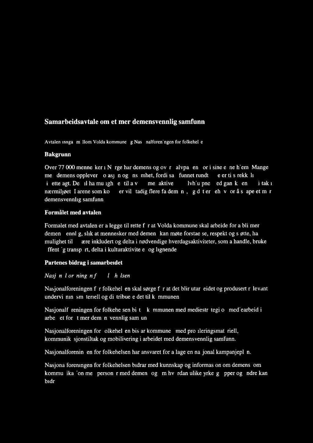 FT mr DEMENSVENNLIG SAW UNN Samarbeidsavtale om et mer demensvennlig samfunn Nasjonaltoleningen mi lolkehehen 1p Avtalen inn& mellom Volda kommune og Nasjonalforeningen for folkehelsen Bakgrunn Over