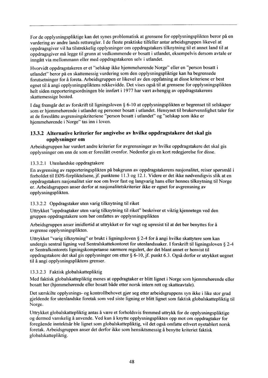 For de opplysningspliktige kan det synes problematisk at grensene for opplysningsplikten beror på en vurdering av andre lands rettsregler.