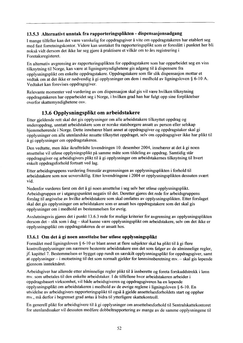 13.5.3 Alternativt unntak fra rapporteringsplikten - dispensasjonsadgang I mange tilfeller kan det være vanskelig for oppdragsgiver å vite om oppdragstakeren har etablert seg med fast