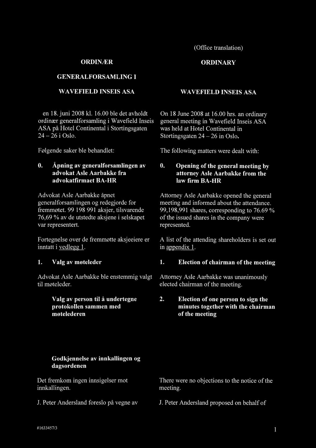 (Office translation) ORDINÆR GENERALFORSAMLING I W A VEFIELD INSEIS ASA ORDINARY GENERAL MEETING IN W A VEFIELD INSEIS ASA Den 18. juni 2008 kl. 16.