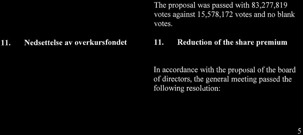 Denne fullmakten kan bare benyttes i forbindelse med: 1. Aksjeopsjonsprogrammer til selskapet; 2. Fusjoner, fisjoner eller erverv av andre selskaper eller virksomheter; og/eller 3.