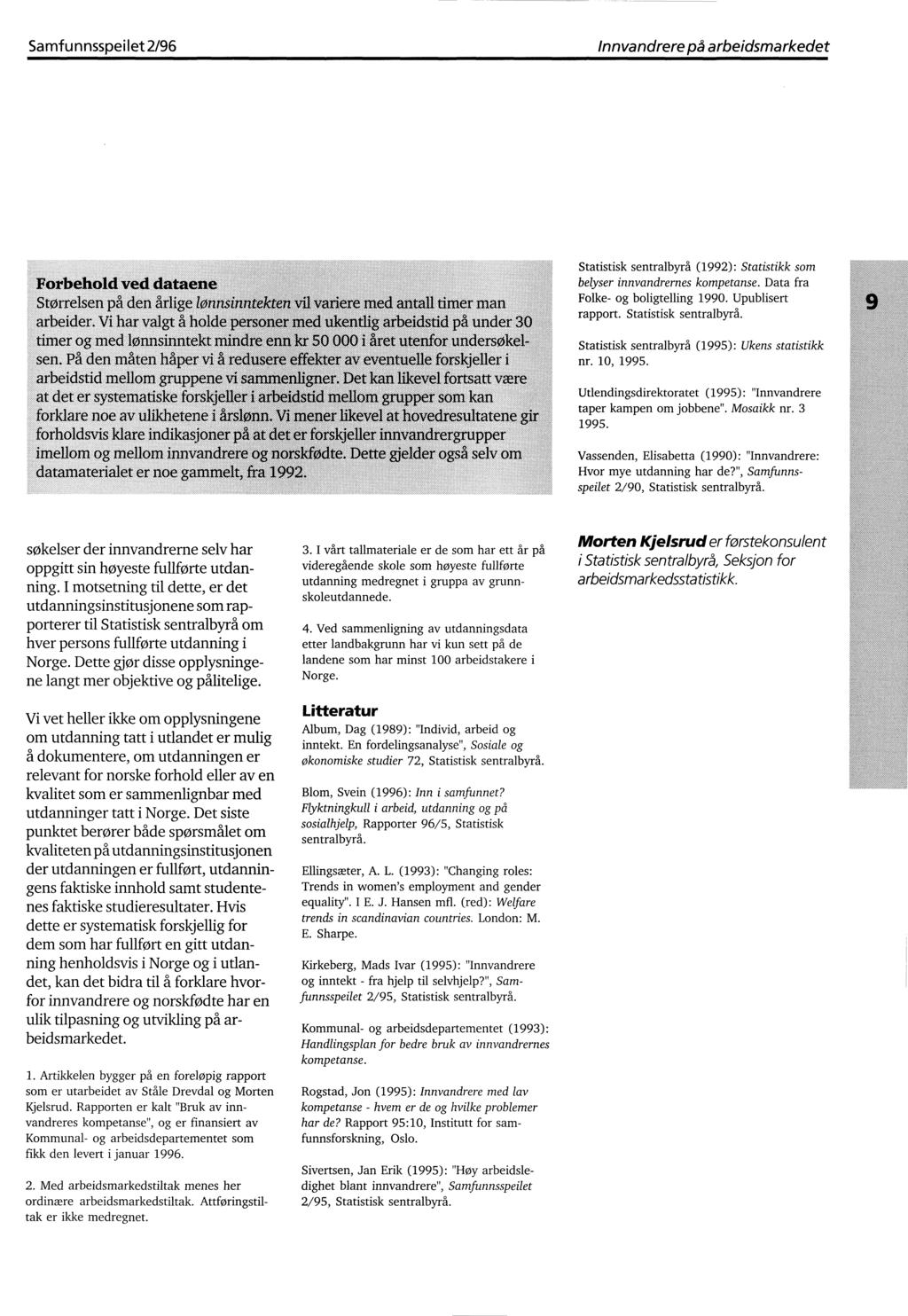 Samfunnsspeilet 2/96 Innvandrere på arbeidsmarkedet Statistisk sentralbyrå (1992): Statistikk som belyser innvandrernes kompetanse. Data fra Folke- og boligtelling 1990. Upublisert rapport.