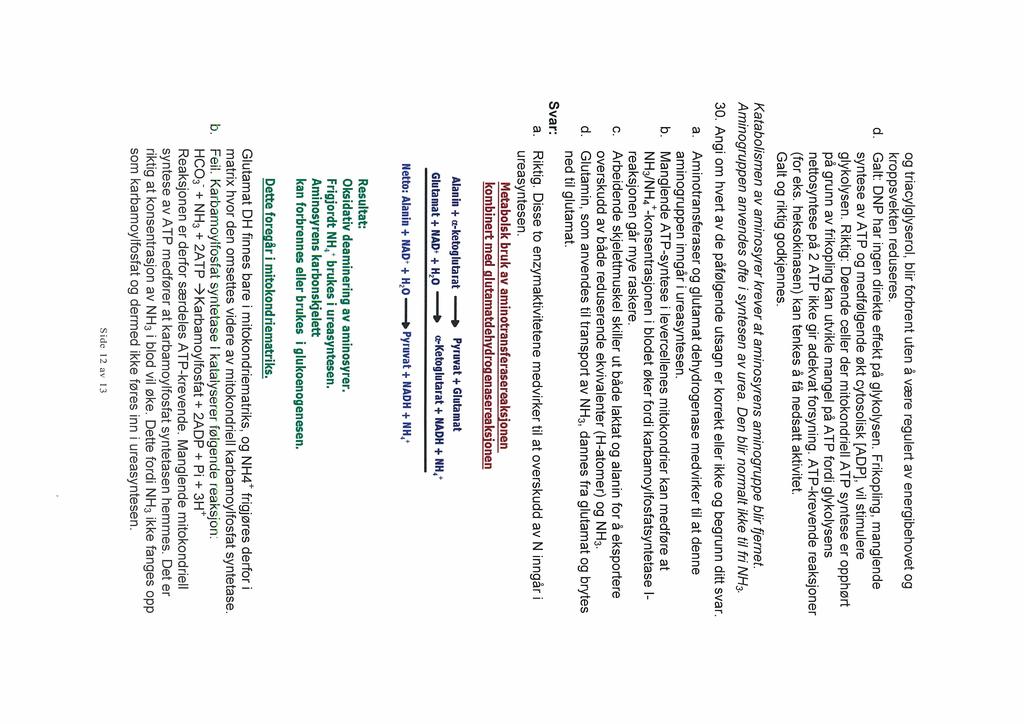 og triacylglyserol, blir forbrent uten å være regulert av energibehovet og kroppsvekten reduseres. d. Galt: DNP har ingen direkte effekt pa glykolysen.