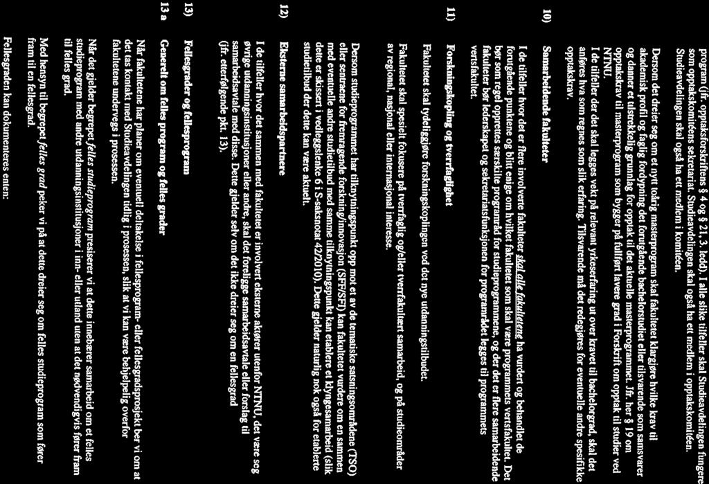 program (jfr. opptaksforslcriftens 4 og 21, 3. ledd). I alle slike tilfeller skal Studieavdelingen fungere som opptakskomittens sekretariat. Studieavdelingen skal også ha ett medlem i opptakskomit&n.