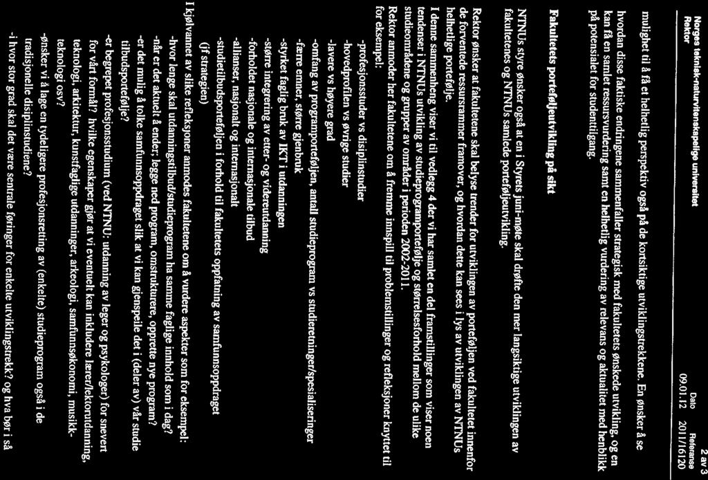 2 av 3 Norges teknlsk-naturvltenskapelige universitet Dato Referanse Rektor 09.01.12 2011/16120 mulighet til å få et helhetlig perspektiv også på de kortsiktige utviklingstrekkene.