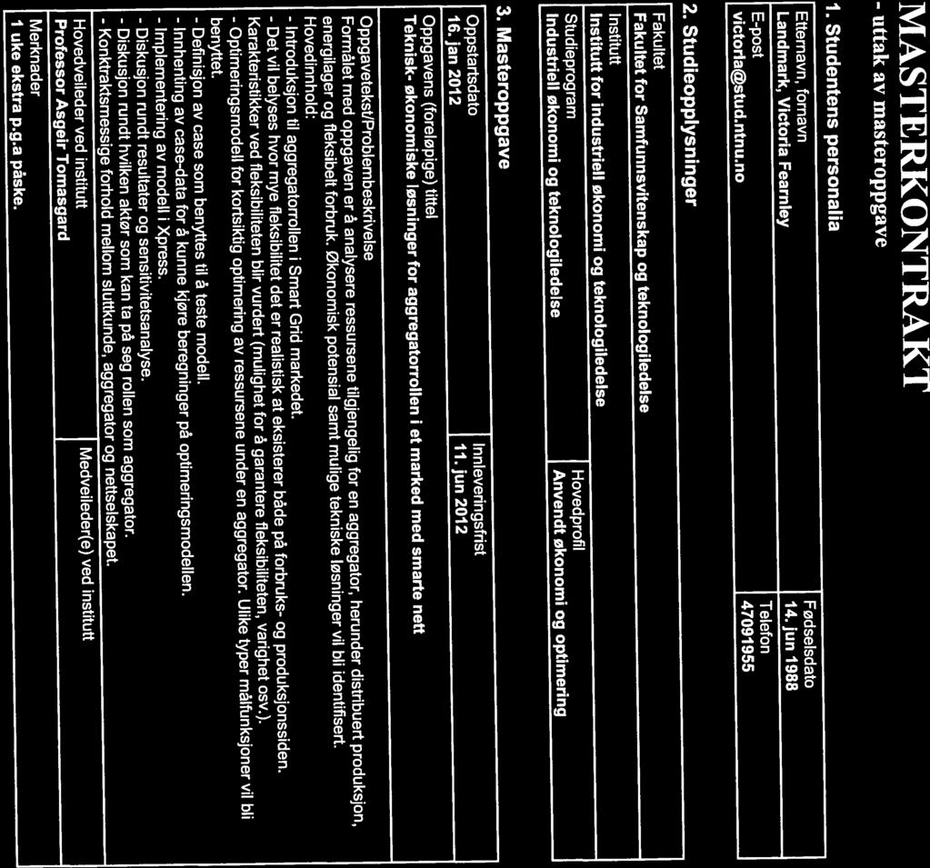 ØNTNU Det skapende universitet MASTERKONTRAKT - uttak av masteroppgave 1. Studentens personalia Etternavn, fornavn Fødseisdato Landmark, Victoria Fearnley 14.jun 1988 E-post Telefon victoria@stud.