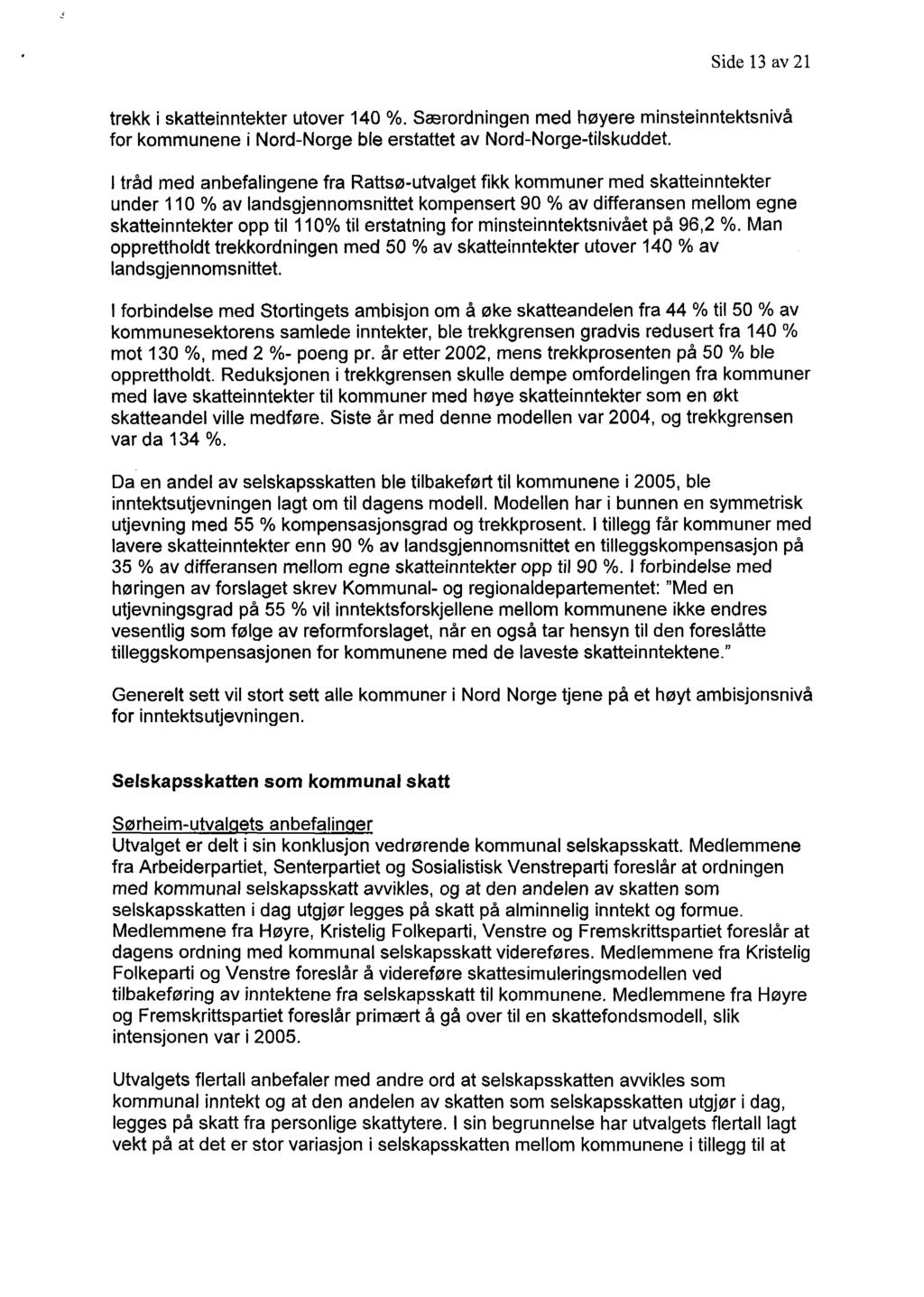 Side 13 av 21 trekk i skatteinntekter utover 140 %. Særordningen med høyere minsteinntektsnivå for kommunene i Nord-Norge ble erstattet av Nord-Norge-tilskuddet.