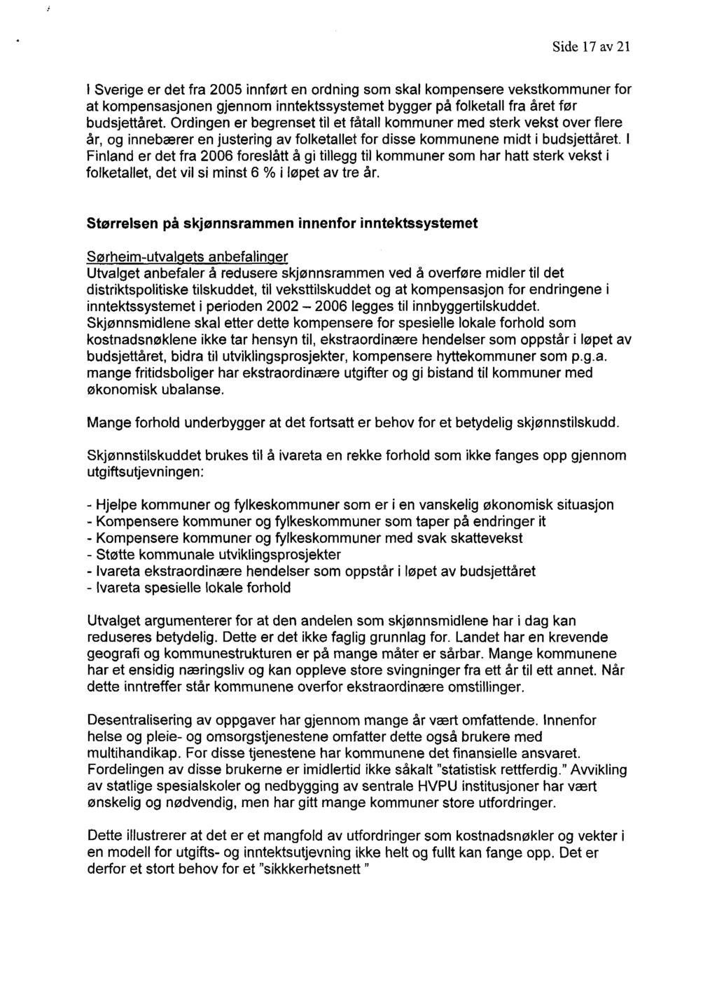 Side 17 av 21 l Sverige er det fra 2005 innført en ordning som skal kompensere vekstkommuner for at kompensasjonen gjennom inntektssystemet bygger på folketall fra året før budsjettåret.