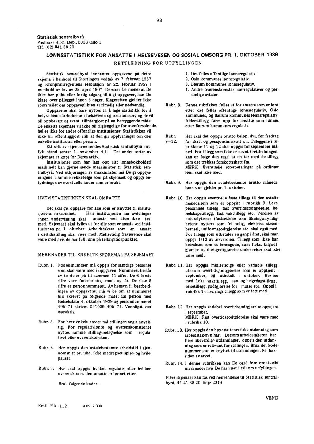 98 Statistisk sentralbyrå Postboks 83 Dep., 0033 Oslo Tlf. (02) N4 38 20 LØNNSSTATISTIKK FOR ANSATTE i HE LSEVESEN OG SOSIAL OMSORG PR.