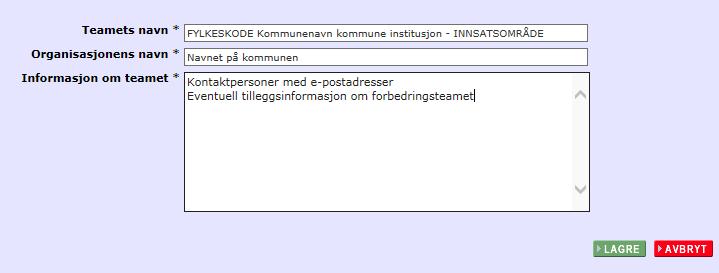 institusjon/hjemmetjeneste, navnet på enhet (f.eks. fløy) bindestrek (-) innsatsområdet teamet skal jobbe med (med store bokstaver) Eksempel helseforetak: Eksempel kommune: 3.