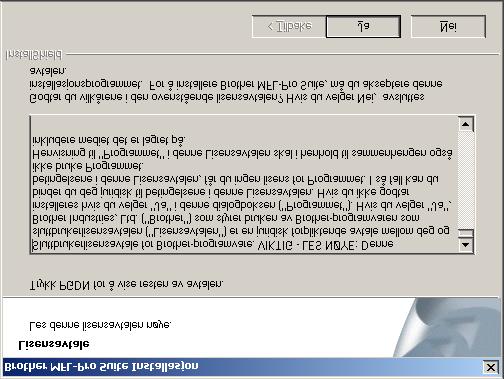 Trinn 2 For brukere av Windows NT Workstation versjon 4.0 8 Når dialogboksen for lisensavtalen for MFL-Pro Suite vises, klikker du Ja hvis du godtar avtalen.