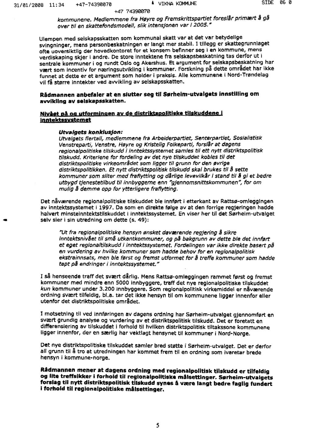 31/01/2608 11:34 +47-74390676 Å VIKNA KOMMUNE +47 7439Ø07Ø kommunene. Medlemmene fra Høyre og Fremskrittspartiet foreslår primært å gå over til en skattefondsmodell, slik intensjonen var i 2005.