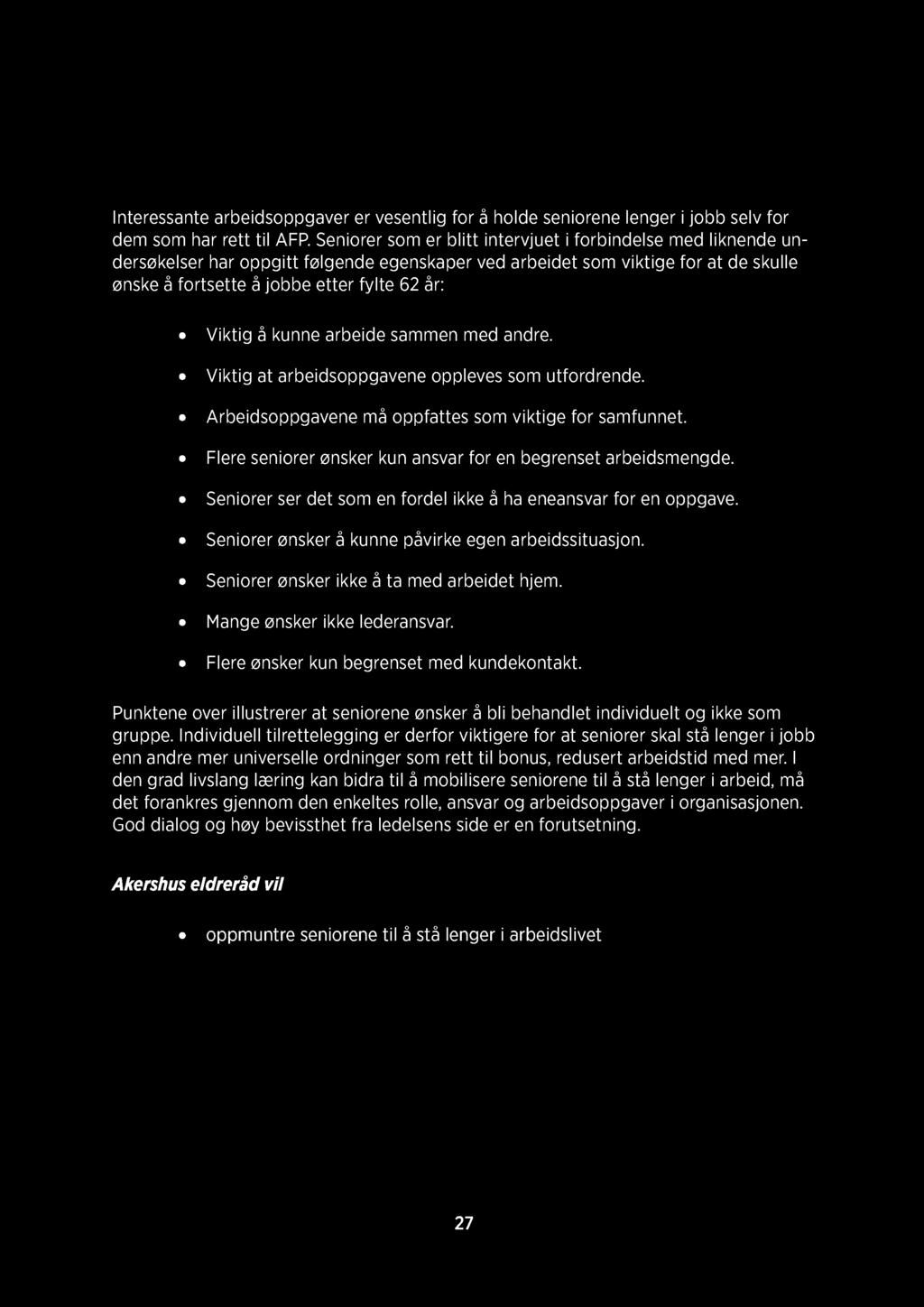 Viktig å kunne arbeide sammen med andre. Viktig at arbeidsoppgavene oppleves som utfordrende. Arbeidsoppgavene må oppfattes som viktige for samfunnet.