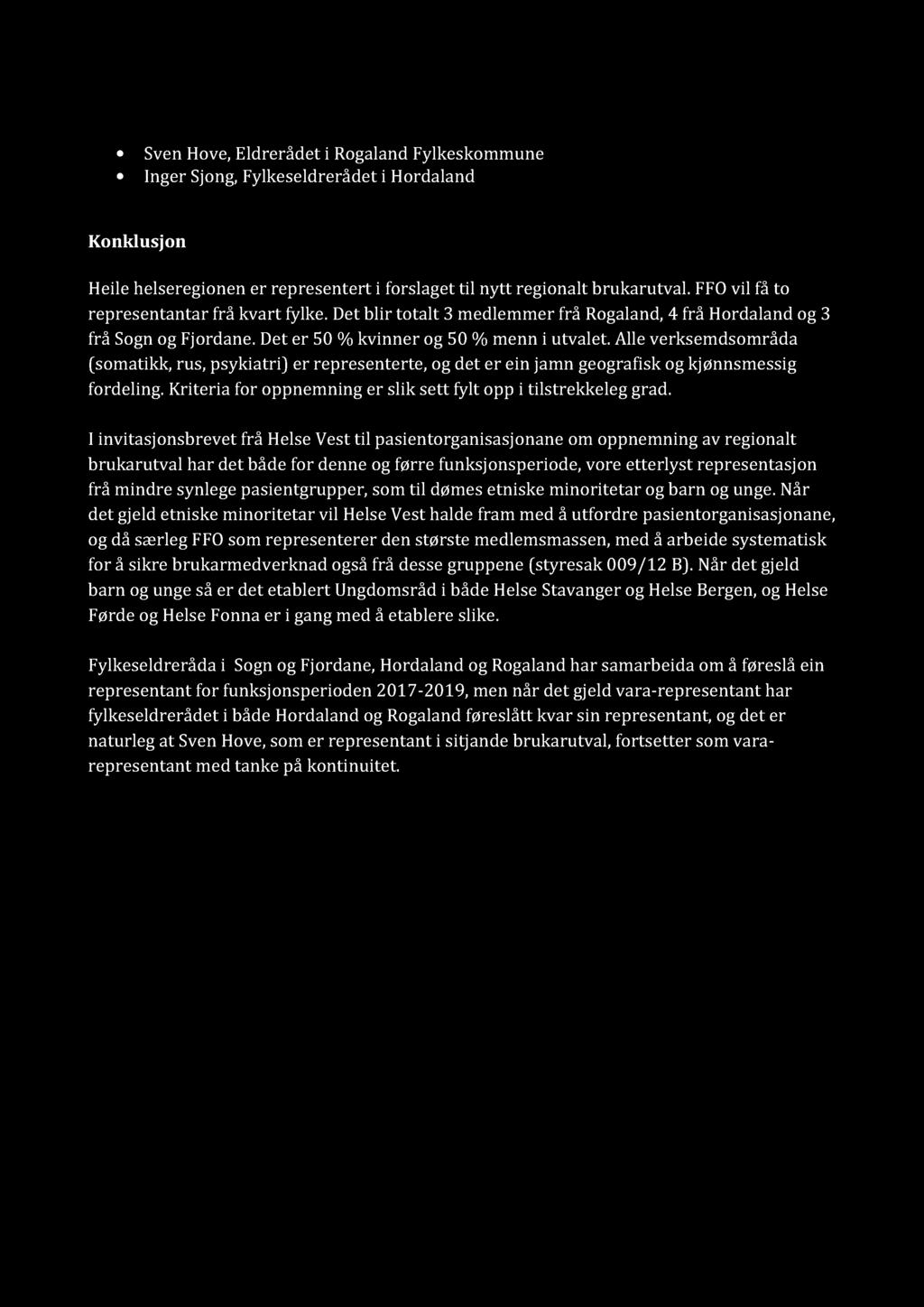 Sven Hove, Eldrerådet i Rogaland Fylkeskommune Inger Sjong, Fylkeseldrerådet i Hordaland Konklusjon Heile helseregionen er rep resentert i forslaget til nytt r egionalt brukarutval.