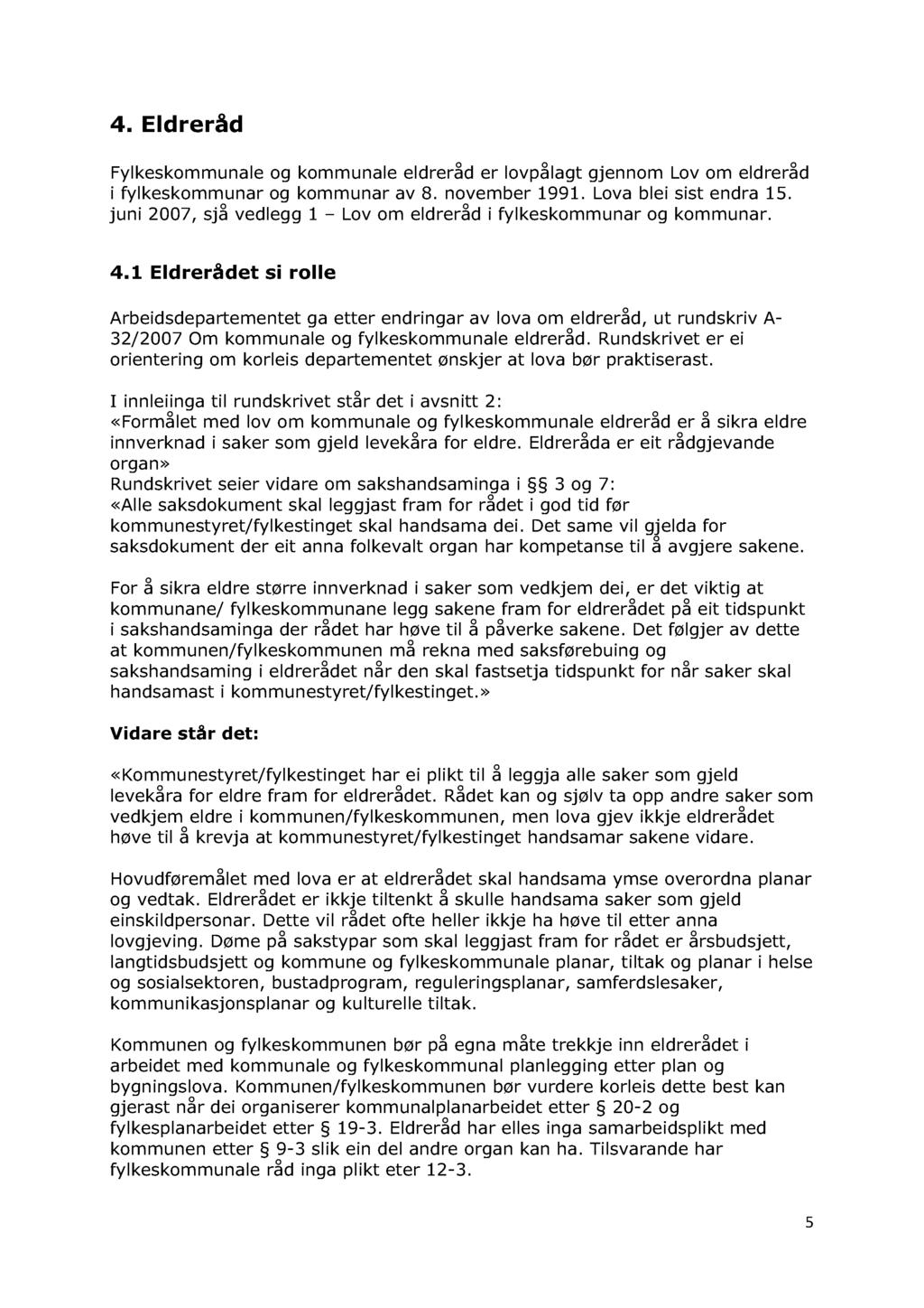 4. Eldreråd Fylkeskommunale og kommunale eldreråd er lovpålagt gjennom Lov om eldreråd i fylkeskommunar og kommunar av 8. november 1991. Lova blei sist endra 15.