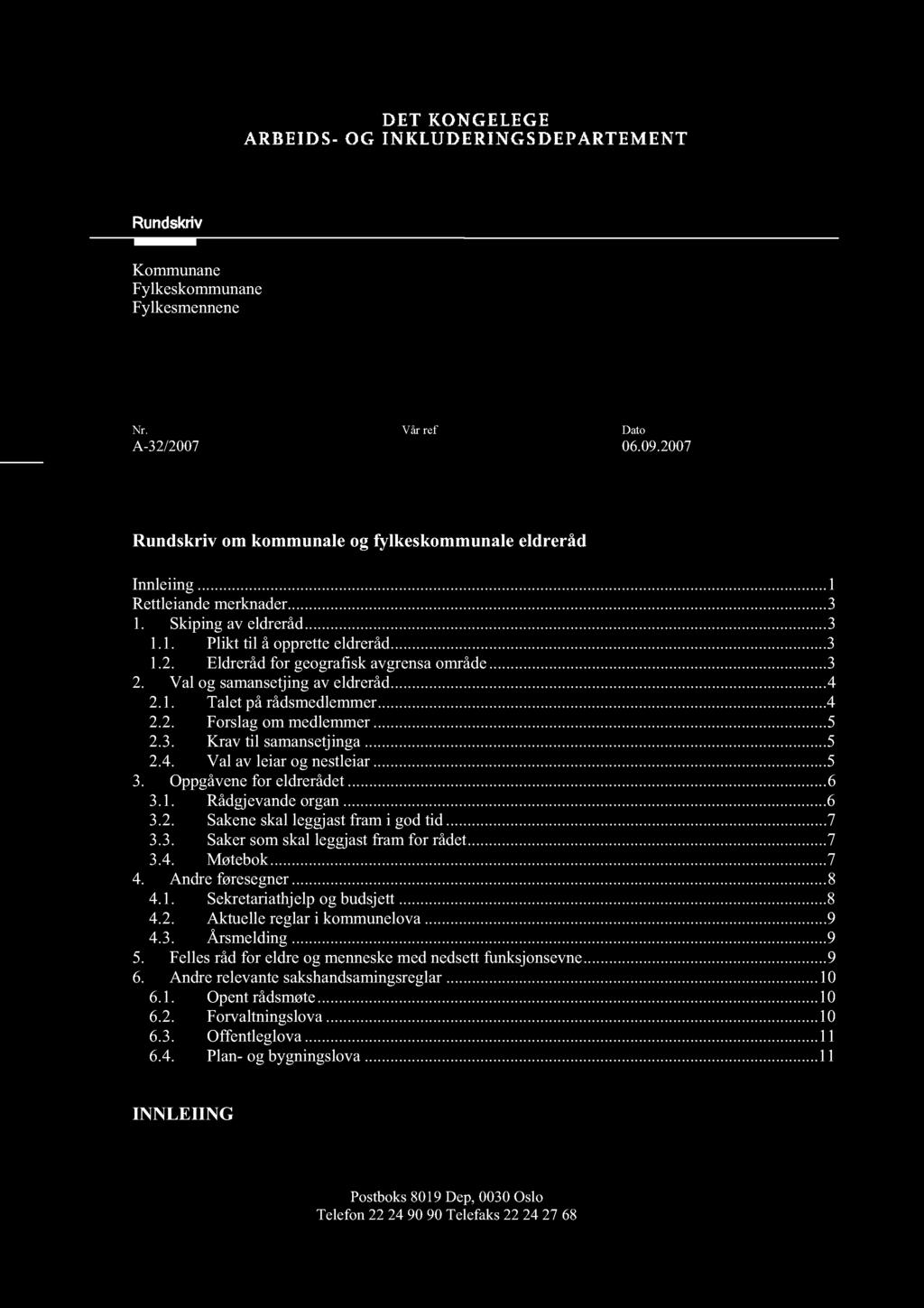 Rundskriv Kommunane Fylkeskommunane Fylkesmennene Nr. Vår ref Dato A-32/2007 06.09.2007 Rundskriv om kommunale og fylkeskommunale eldreråd Innleiing......1 Rettleiande me rknader......3 1.