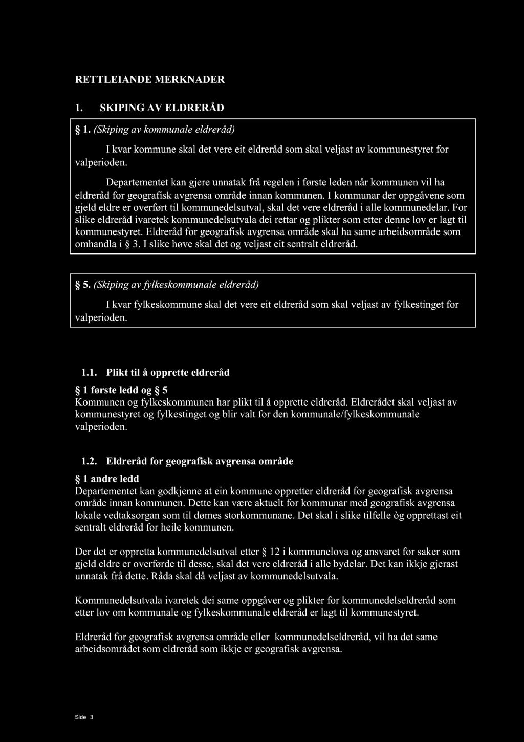 RETTLEIANDE MERKNADER 1. SKIPING AV ELDRERÅD 1. (Skiping av kommunale eldreråd) I kvar kommune skal det vere eit eldreråd som skal veljast av kommunestyret for valperioden.
