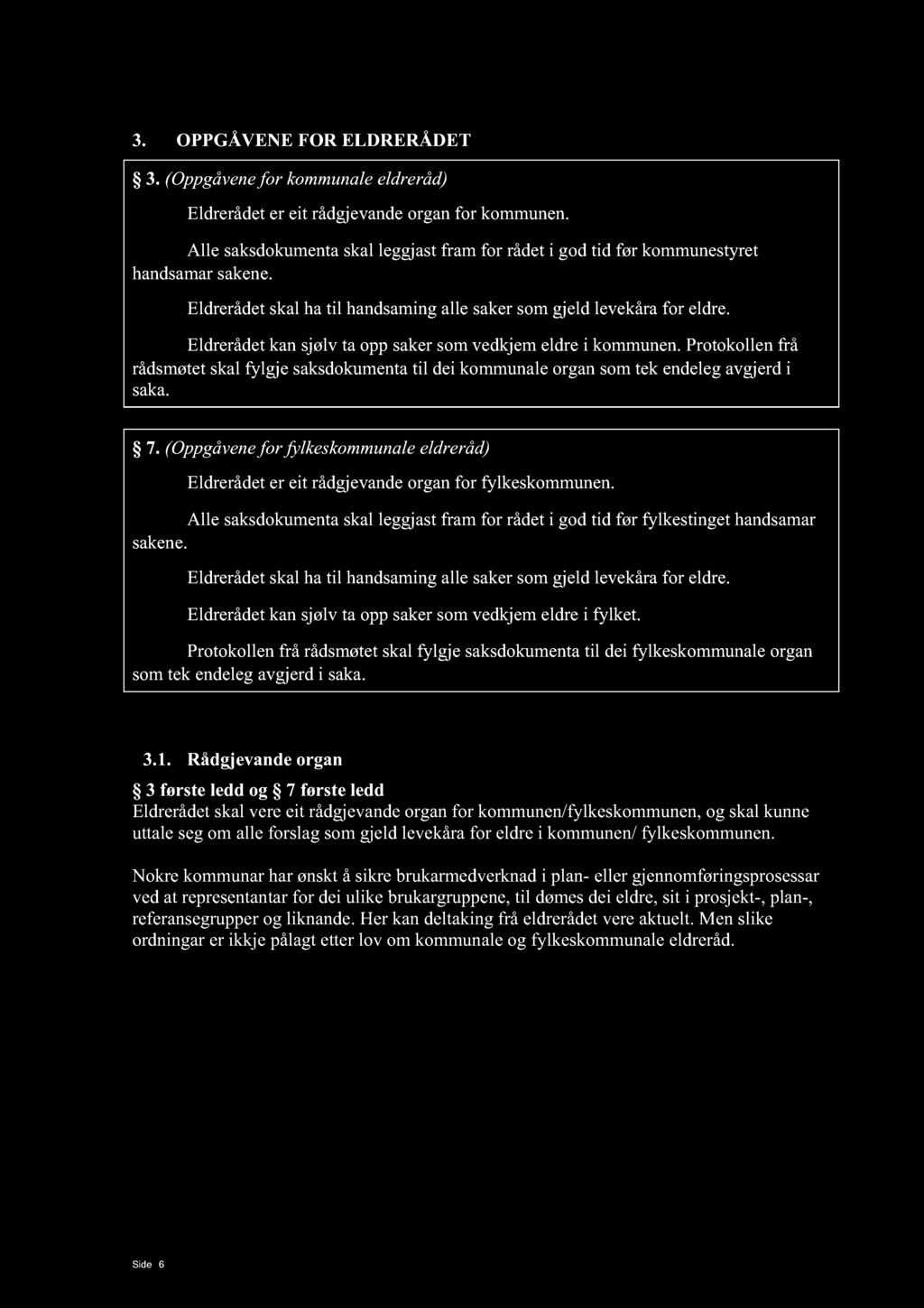 3. OPPGÅVENE FOR ELDRERÅDET 3. (Oppgåvene for kommunale eldreråd) Eldrerådet er eit rådgjev ande organ for kommunen.