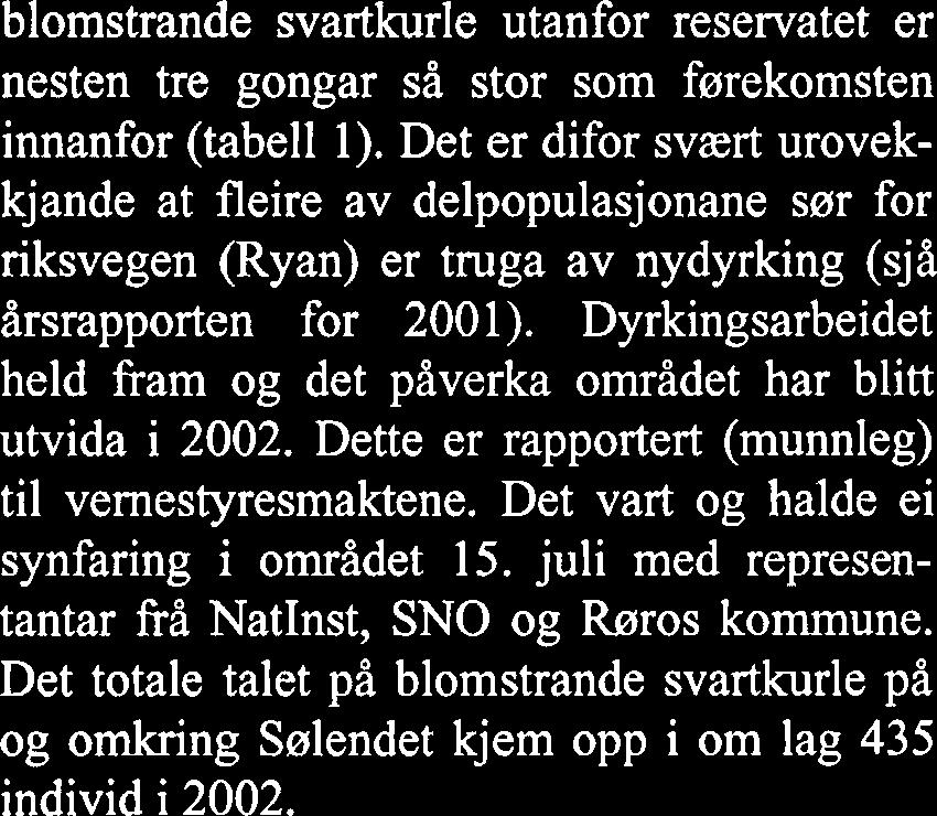 Medrekna dei nye delpopulasjonane som er følgde sidan 1998, inneber dette at talet på blomstrande svartkurle utanfor reservatet er nesten tre gongar så stor som førekomsten innanfor (tabell 1).