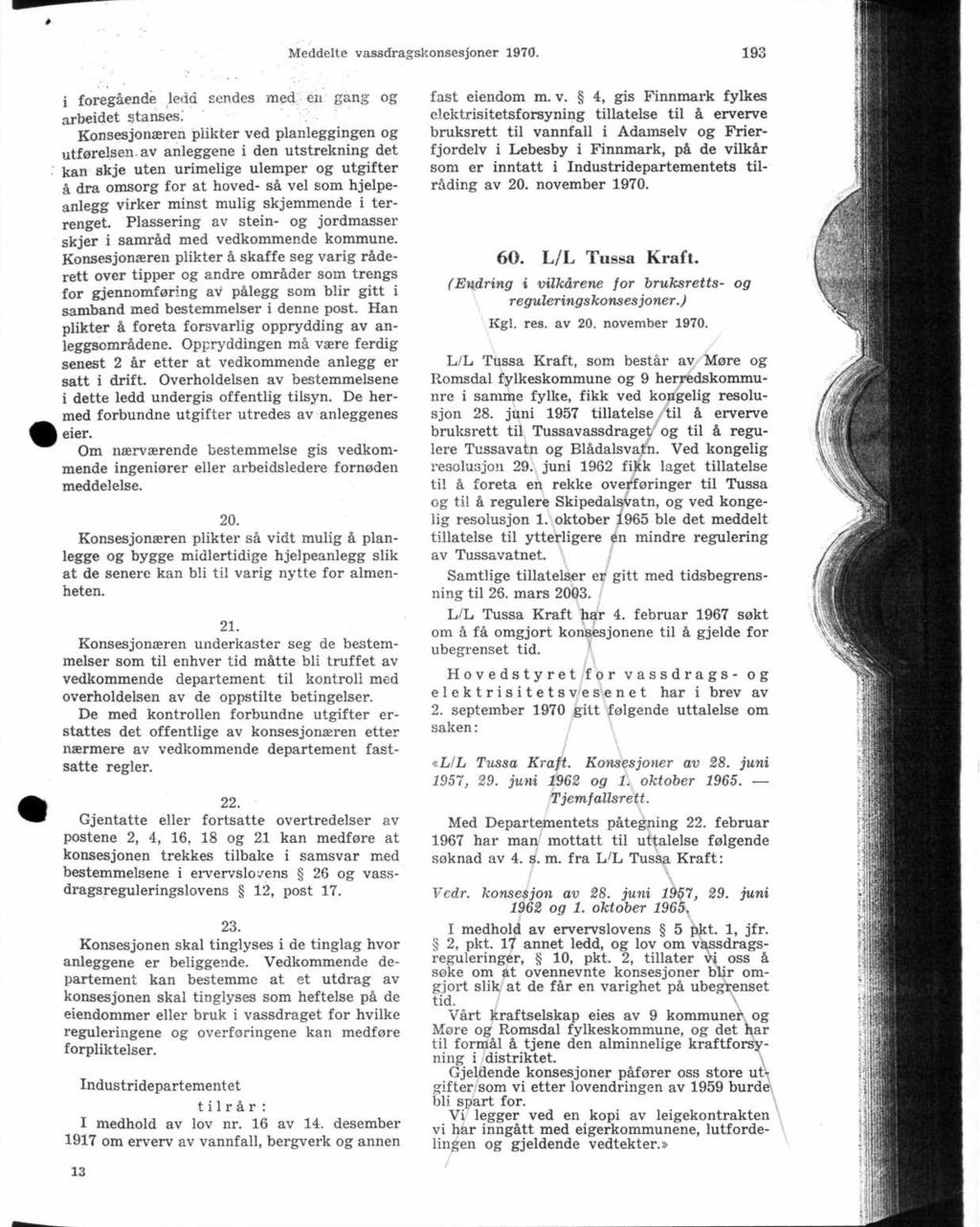 Meddelte vassdragskonsesjoner 1970. 193 i foregående ledd sendes med en gang og arbeidet stanses: Konsesjonæren plikter ved planleggingen og utførelsen.