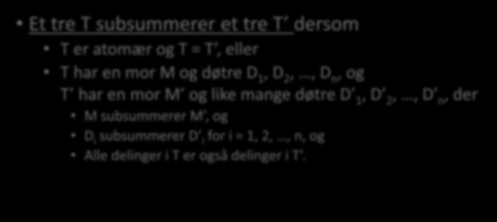 Subsumpsjon av trær Vi kan utvide definisjonen av subsumpsjon fra trekkstrukturer til trær med trekkstrukturer på nodene Et tre T subsummerer et tre T dersom T er atomær og T = T, eller T har