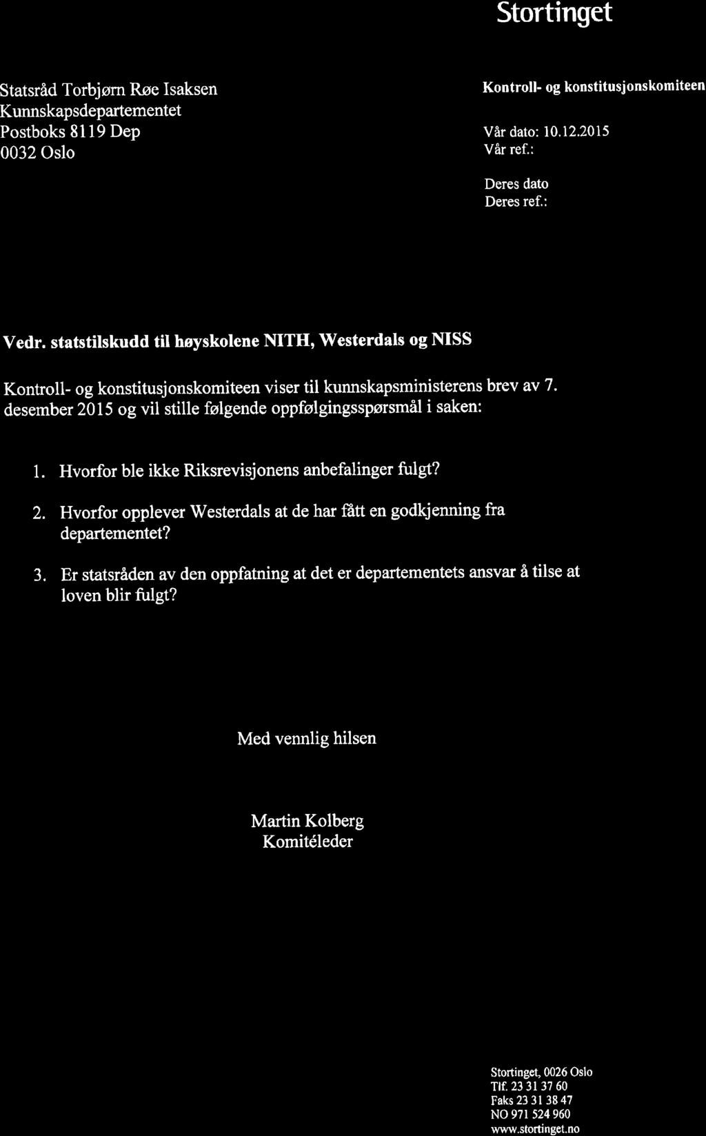 Stortinget Statsråd Torbjøm Røe Isaksen Kunnskap sdepartementet Postboks 8119 Dep 0032 Oslo Kontroll- og konstitusjonskomiteen Vår dato: 10.12.2015 Vår ref.: Deres dato Deres ref,: Vedr.