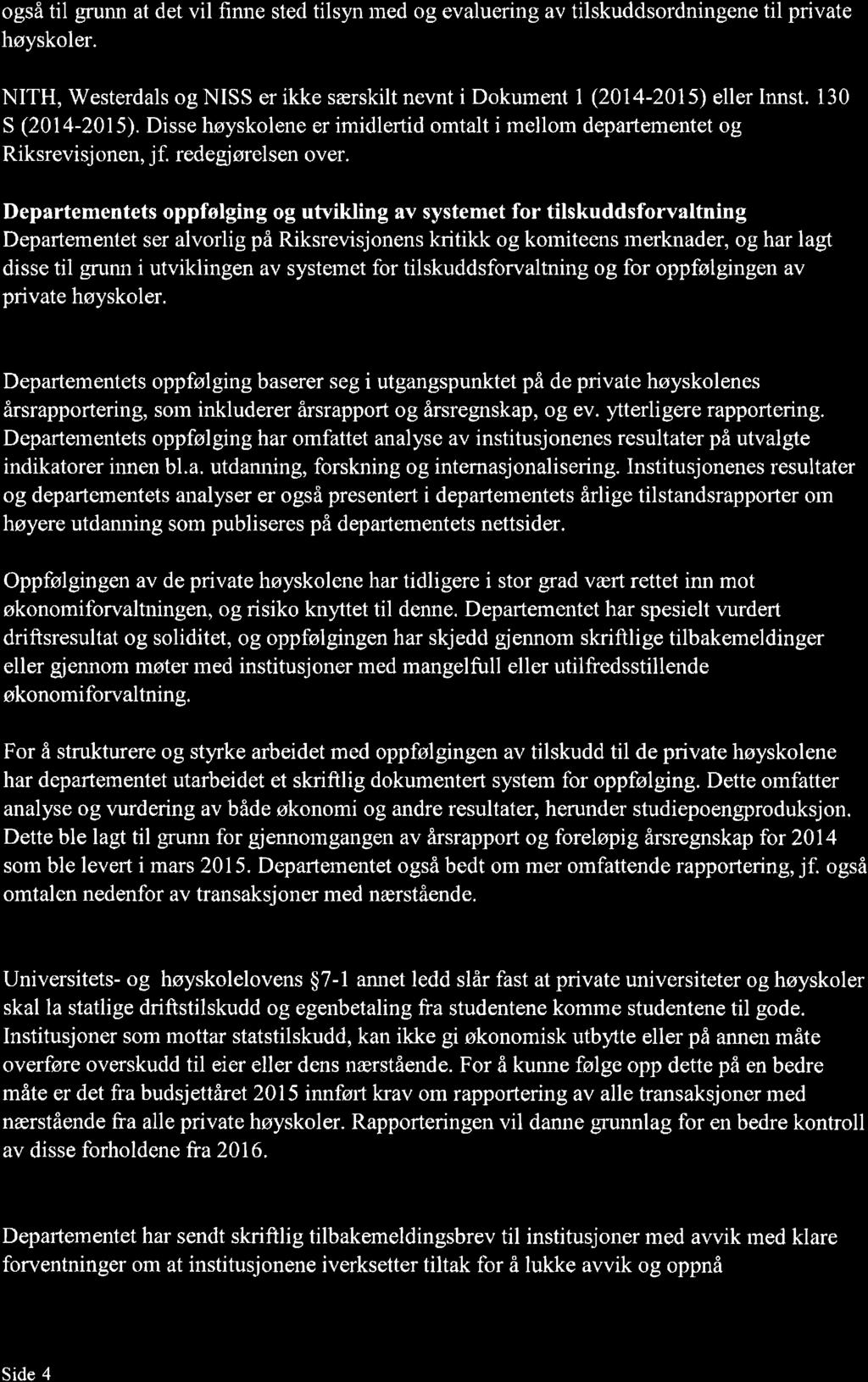 også til grunn at det vil finne sted tilsyn rned og evaluering av tilskuddsordningene til private høyskoler. NITH, Westerdals og NISS er ikke særskilt nevnt i Dokument 1 (2014-2015) eller Innst.